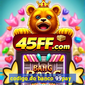 codigo do banco 99pay